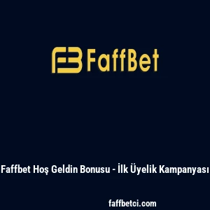 Faffbet Hoş Geldin Bonusu - İlk &Uuml;yelik Kampanyası